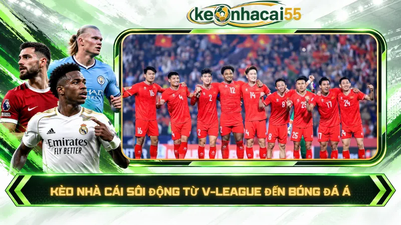 Kèo nhà cái sôi động từ V-League đến bóng đá Á