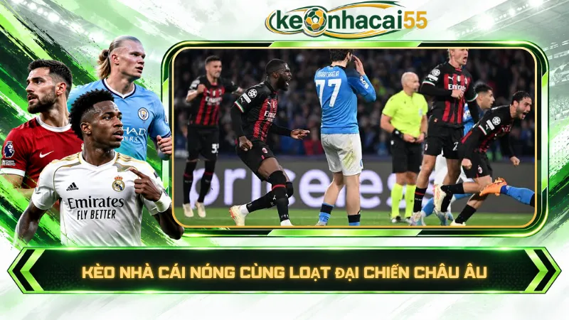 Kèo nhà cái nóng cùng loạt đại chiến châu Âu